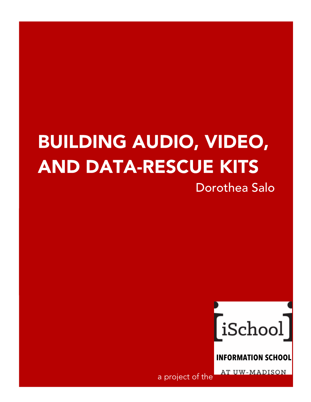 BUILDING AUDIO, VIDEO, and DATA-RESCUE KITS Dorothea Salo