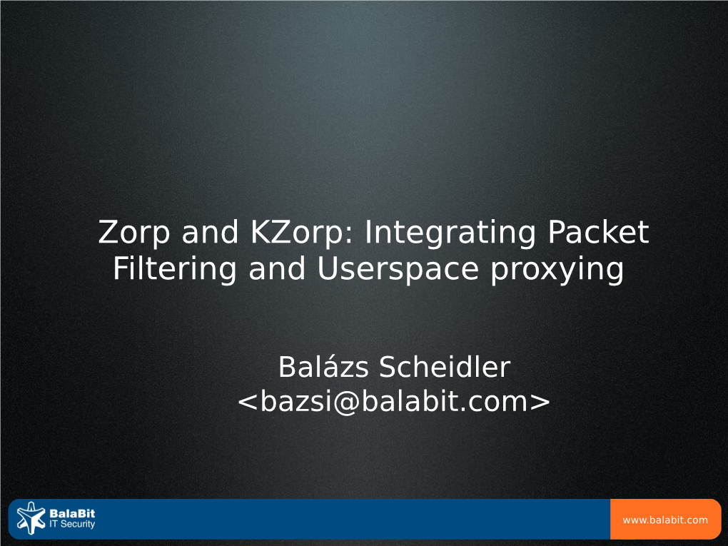 Zorp and Kzorp: Integrating Packet Filtering and Userspace Proxying