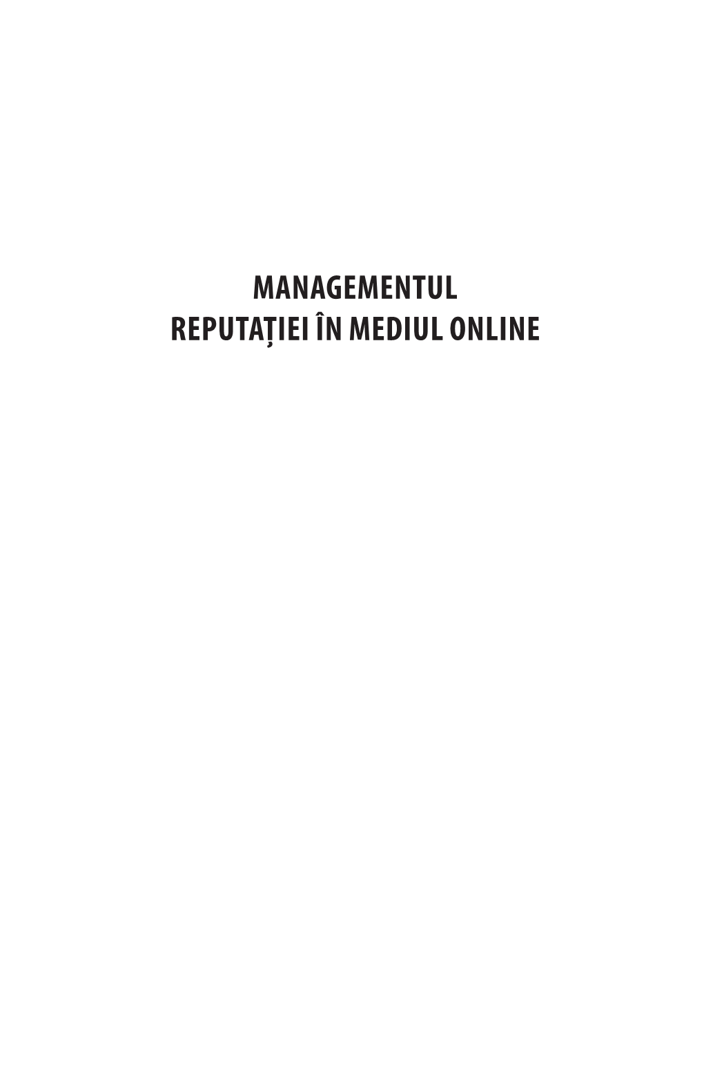 MANAGEMENTUL REPUTAȚIEI ÎN MEDIUL ONLINE Diana-Maria Cismaru Managementul Reputației În Mediul Online