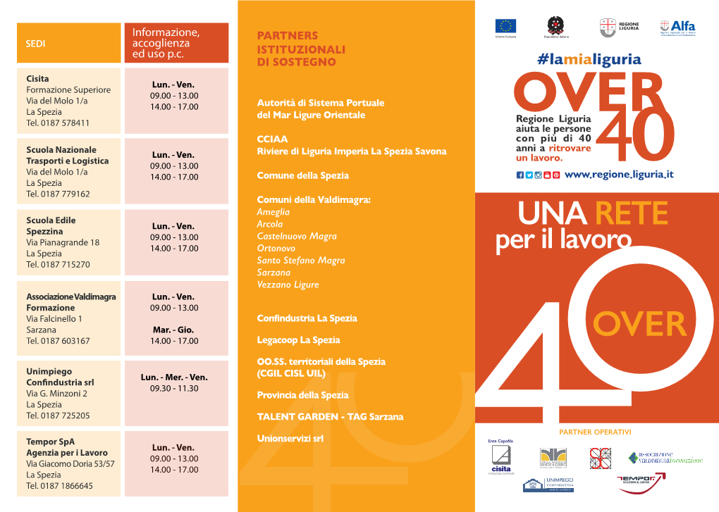 UNA RETE Spezzina 09.00 - 13.00 Castelnuovo Magra Via Pianagrande 18 14.00 - 17.00 Ortonovo La Spezia Per Il Lavoro Tel