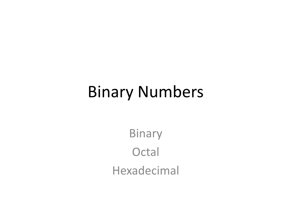 Binary Numbers: Binary, Octal, Hexadecimal