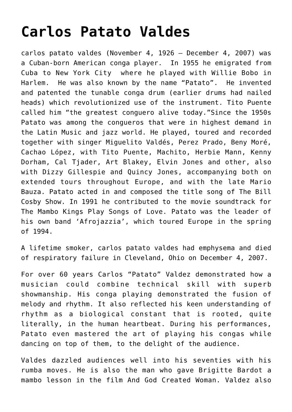 Carlos Patato Valdes Carlos Patato Valdes (November 4, 1926 – December 4, 2007) Was a Cuban-Born American Conga Player