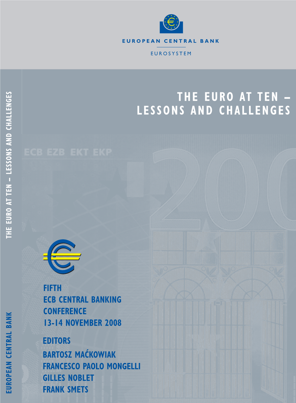 The EURO at TEN – LESSONS and CHALLENGES FRAN B ED FRANK G 13-14 Nov13-14 Conf C ECB Fifth ARTO ILL ITOR ES CESC E E SZ S R Ntral Bankin Ntral S NO E M Nce MA O E B E