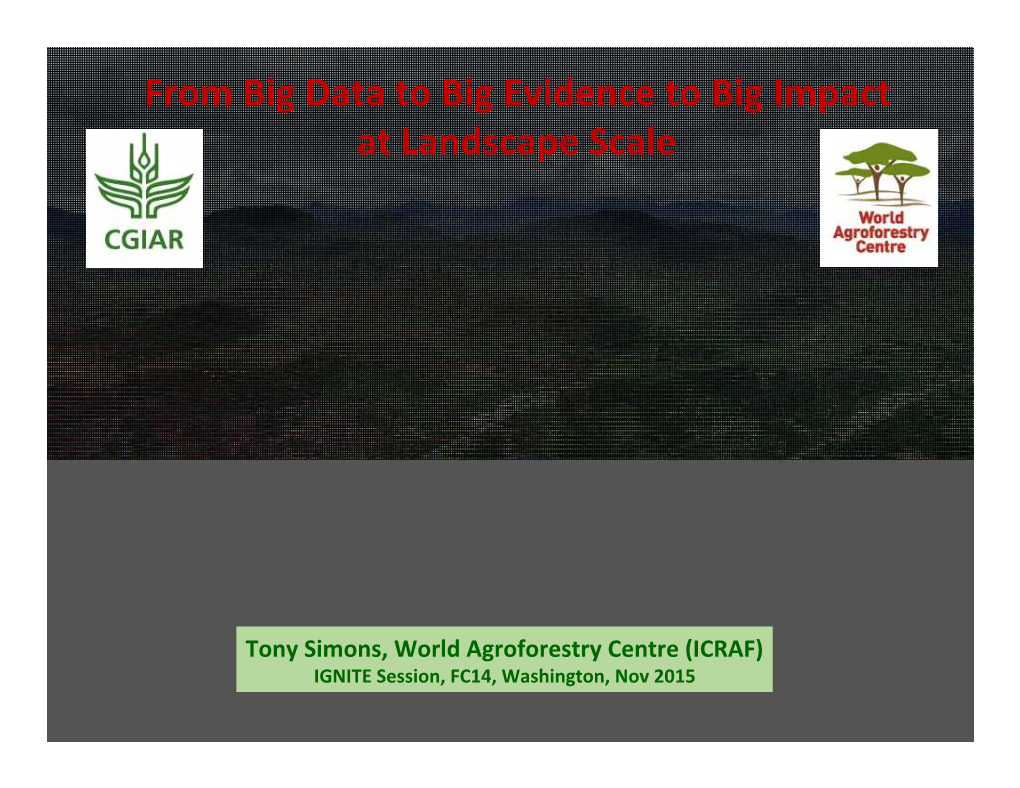 ICRAF) IGNITE Session, FC14, Washington, Nov 2015 Big Data, Evidence and Impact