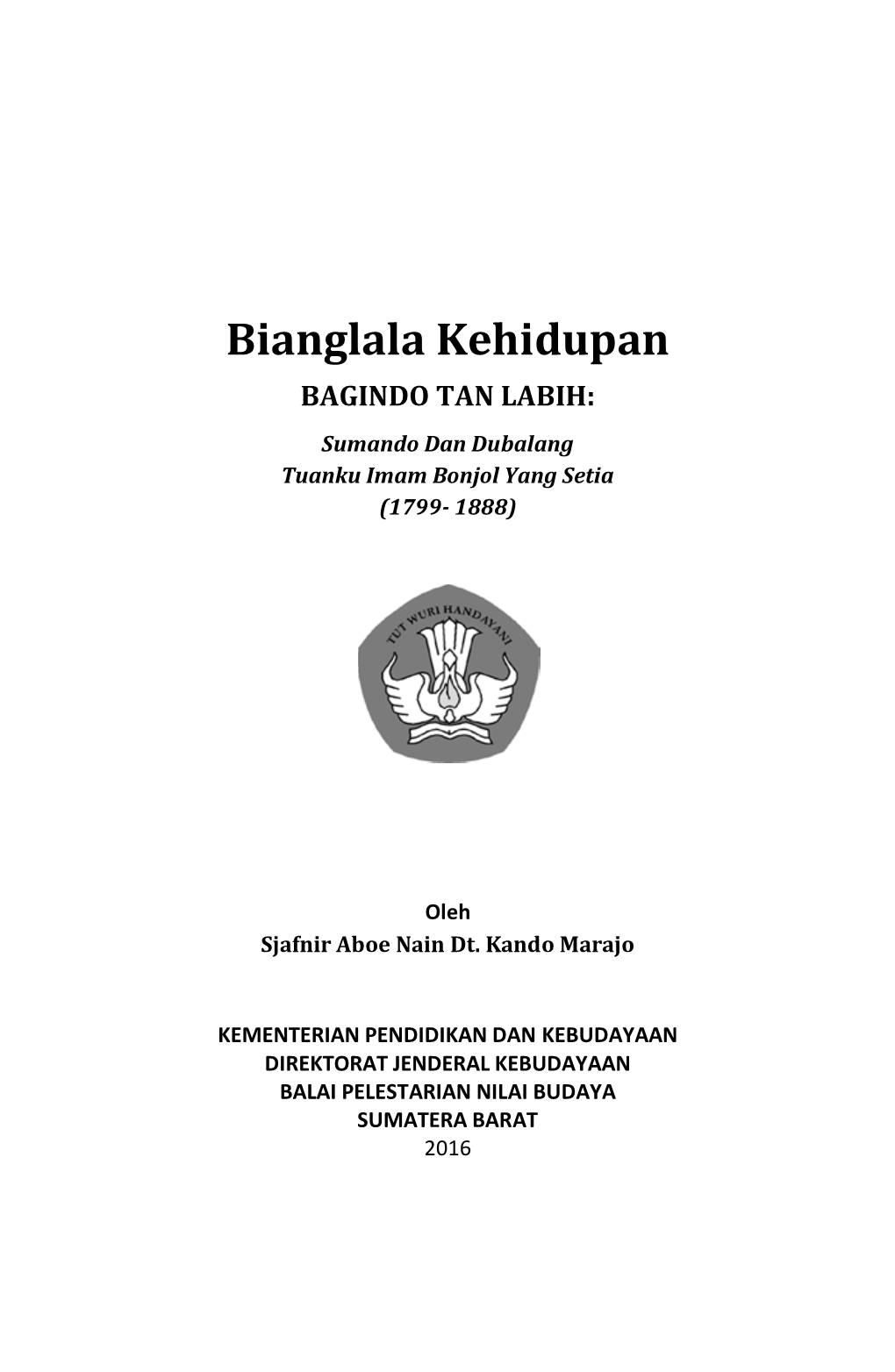BAGINDO TAN LABIH: Sumando Dan Dubalang Tuanku Imam Bonjol Yang Setia (1799- 1888)