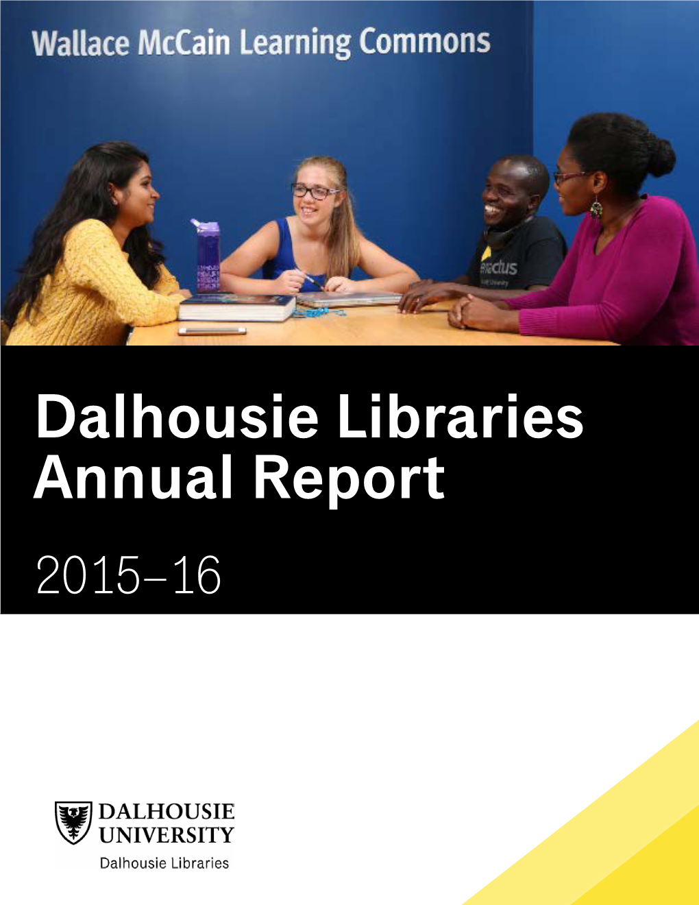 Dalhousie Libraries Annual Report 2015–16 a Message from the University Librarian “Best Place to Study on Campus!