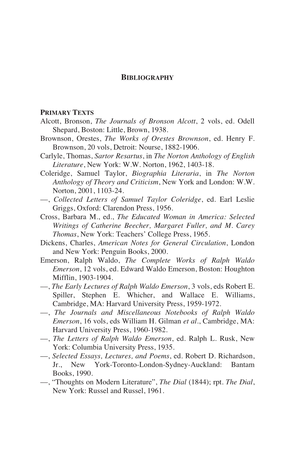Alcott, Bronson, the Journals of Bronson Alcott, 2 Vols, Ed. Odell Shepard, Boston: Little, Brown, 1938. Brownson, Orestes, the Works of Orestes Brownson, Ed