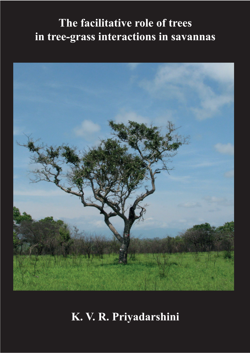 The Facilitative Role of Trees in Tree-Grass Interactions in Savannas K. V. R. Priyadarshini