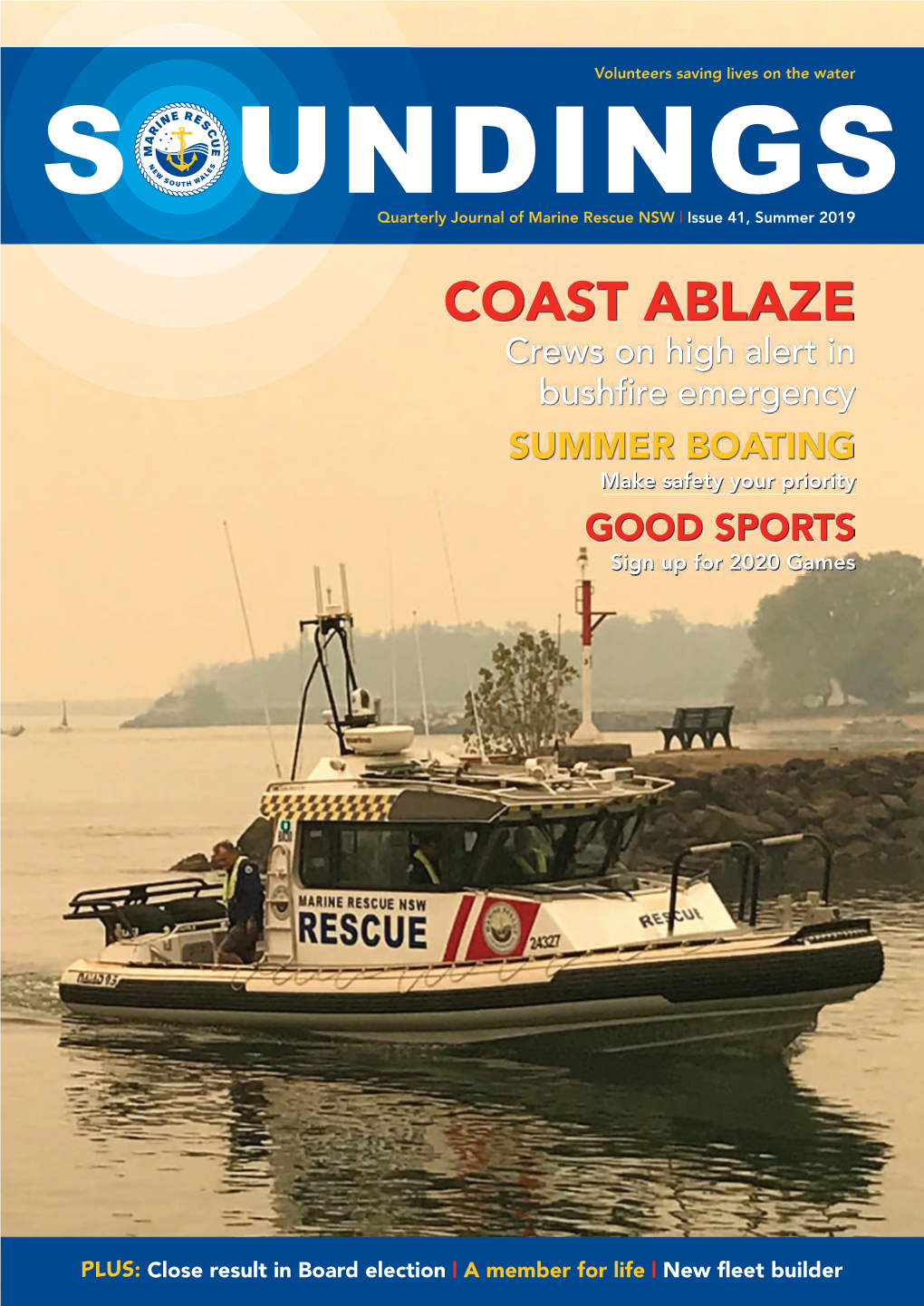 COAST ABLAZE Crews on High Alert in Bushfire Emergency SUMMER BOATING Make Safety Your Priority GOOD SPORTS Sign up for 2020 Games
