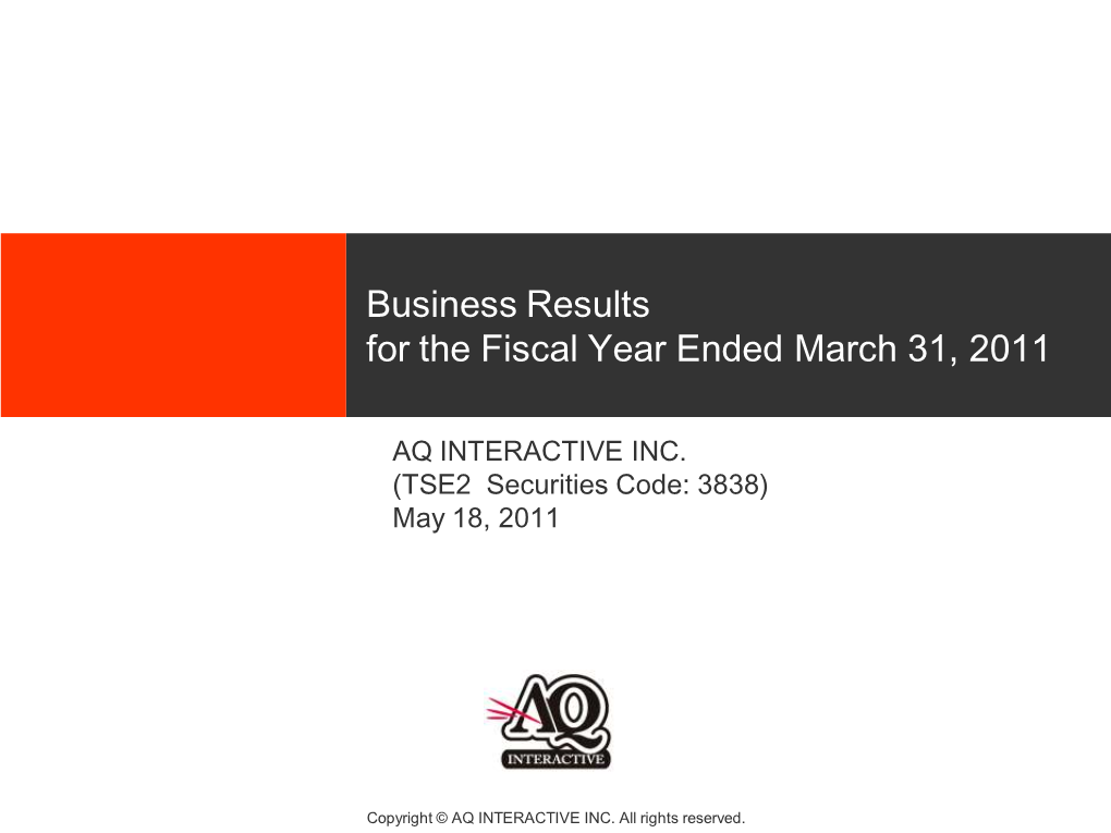 AQ INTERACTIVE INC. (TSE2 Securities Code: 3838) May 18, 2011