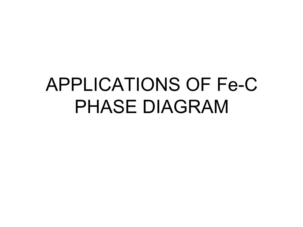 APPLICATIONS of Fe-C PHASE DIAGRAM