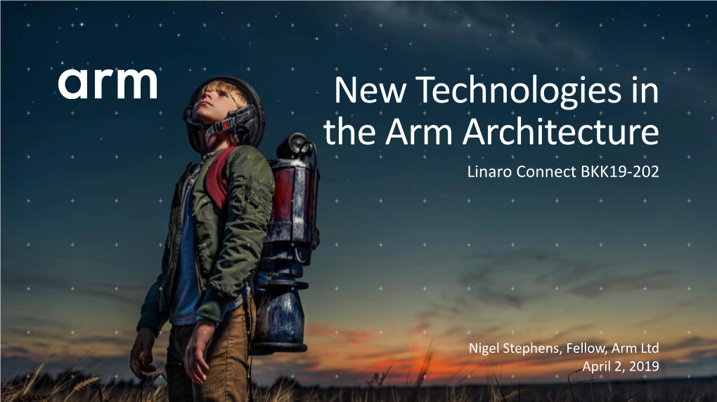 New Technologies in the Arm Architecture Linaro Connect BKK19-202