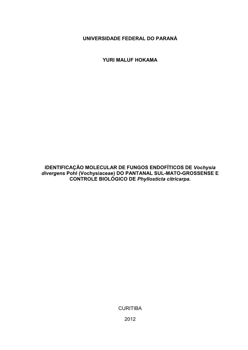 UNIVERSIDADE FEDERAL DO PARANÁ YURI MALUF HOKAMA IDENTIFICAÇÃO MOLECULAR DE FUNGOS ENDOFÍTICOS DE Vochysia Divergens Pohl (V