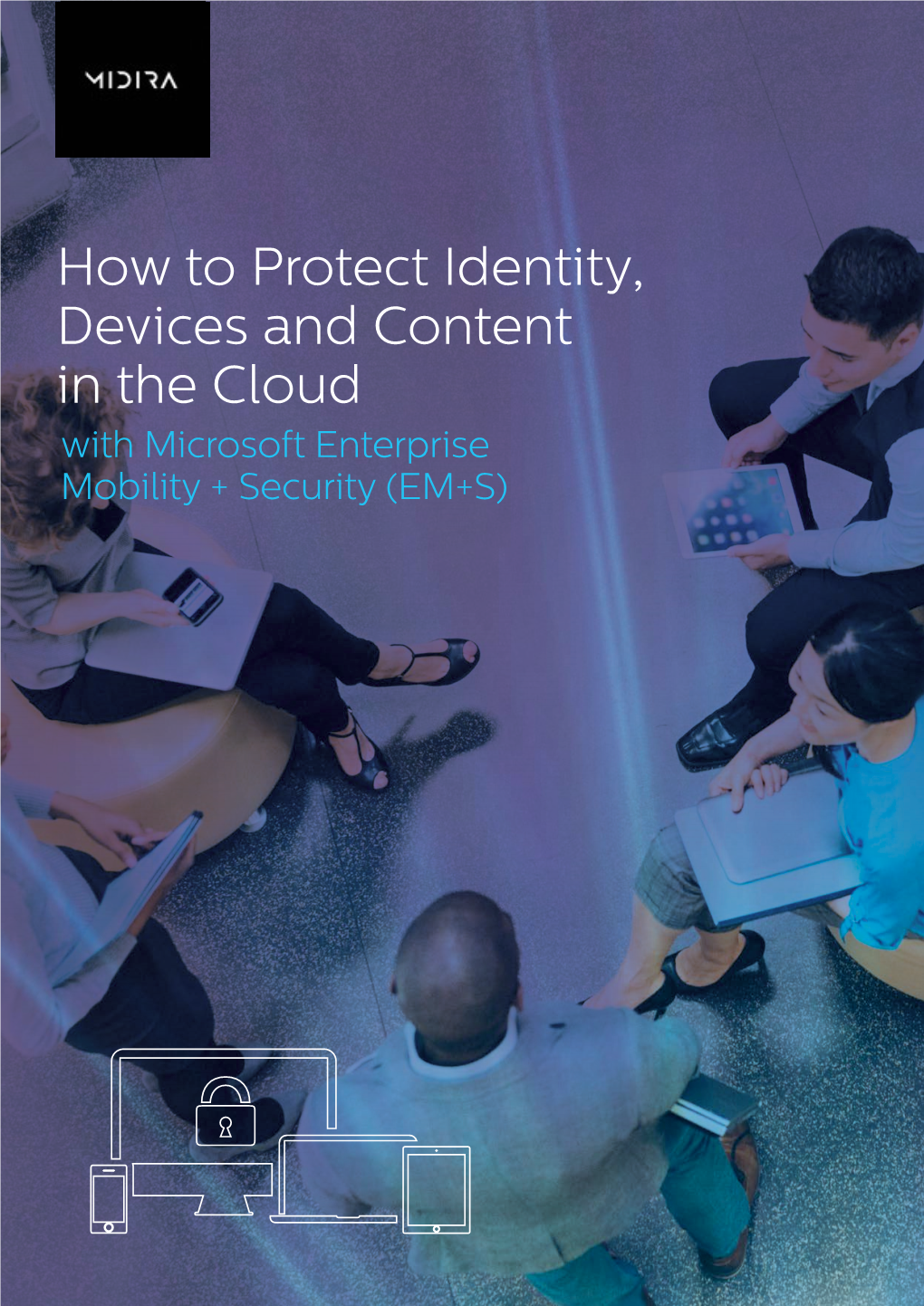 How to Protect Identity, Devices and Content in the Cloud