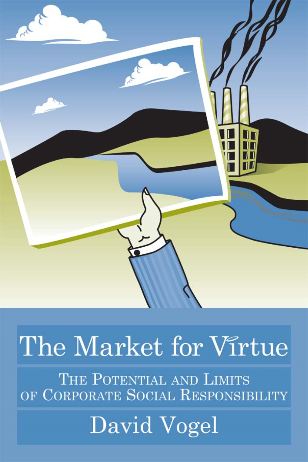 The Market for Virtue : the Potential and Limits of Corporate Social Responsibility / David Vogel