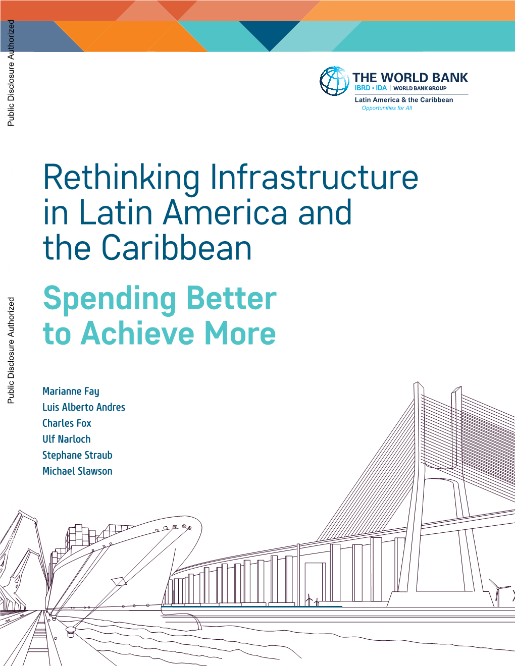 Rethinking Infrastructure in Latin America and the Caribbean Public Disclosure Authorized Spending Better to Achieve More