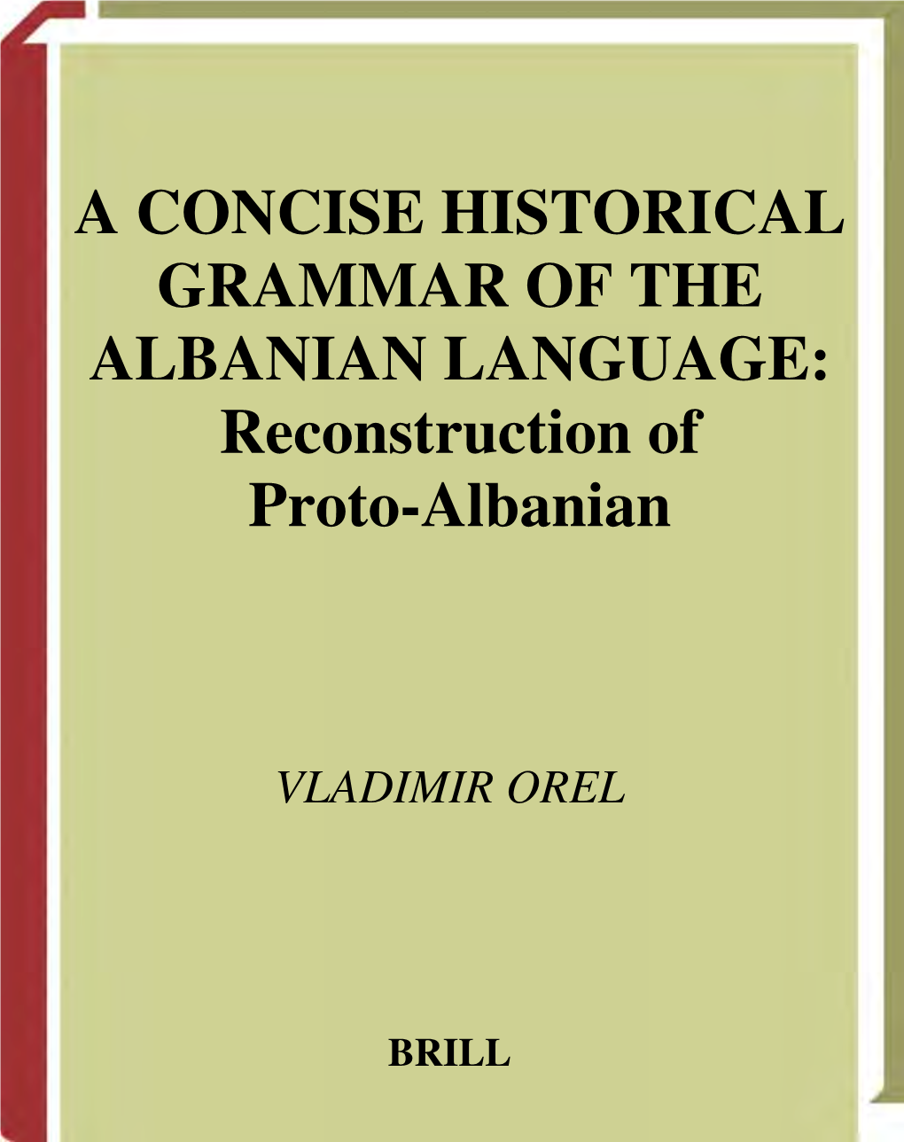 A CONCISE HISTORICAL GRAMMAR of the ALBANIAN LANGUAGE: Reconstruction of Proto-Albanian