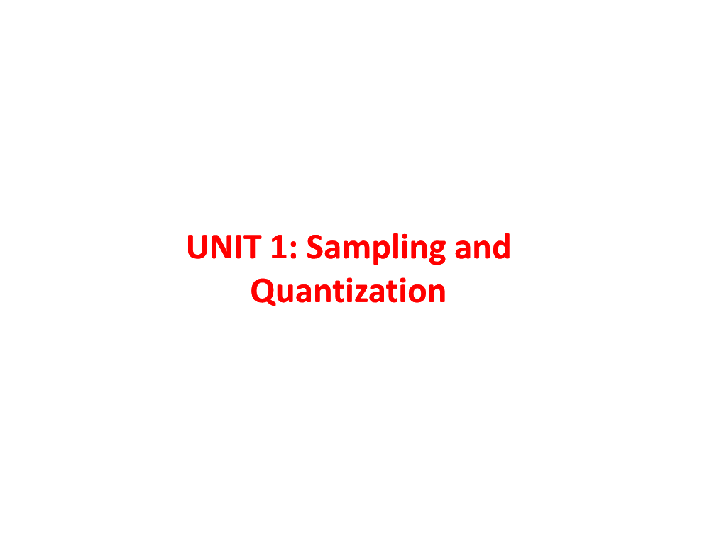 UNIT 1: Sampling and : Sampling and Quantization : Sampling and Quantization