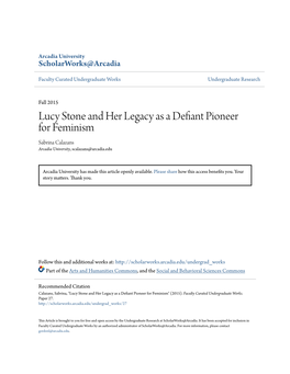 Lucy Stone and Her Legacy As a Defiant Pioneer for Feminism Sabrina Calazans Arcadia University, Scalazans@Arcadia.Edu