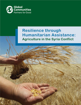 Resilience Through Humanitarian Assistance: Agriculture in the Syria Conflict Resilience Through Humanitarian Assistance: Agriculture in the Syria Conflict