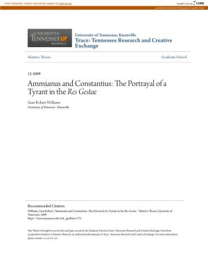 Ammianus and Constantius: the Orp Trayal of a Tyrant in the Res Gestae Sean Robert Williams University of Tennessee - Knoxville