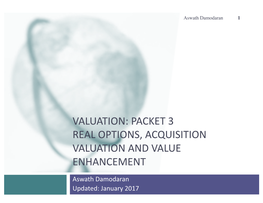 Valuation: Packet 3 Real Options, Acquisition Valuation and Value Enhancement