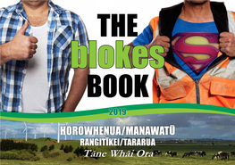 THE Blokes BOOK 2019 Horowhenua/Manawatū Rangitīkei/Tararua Tāne Whāi Ora About the the Purpose of This Booklet Is to Promote Men’S Health and Well-Being