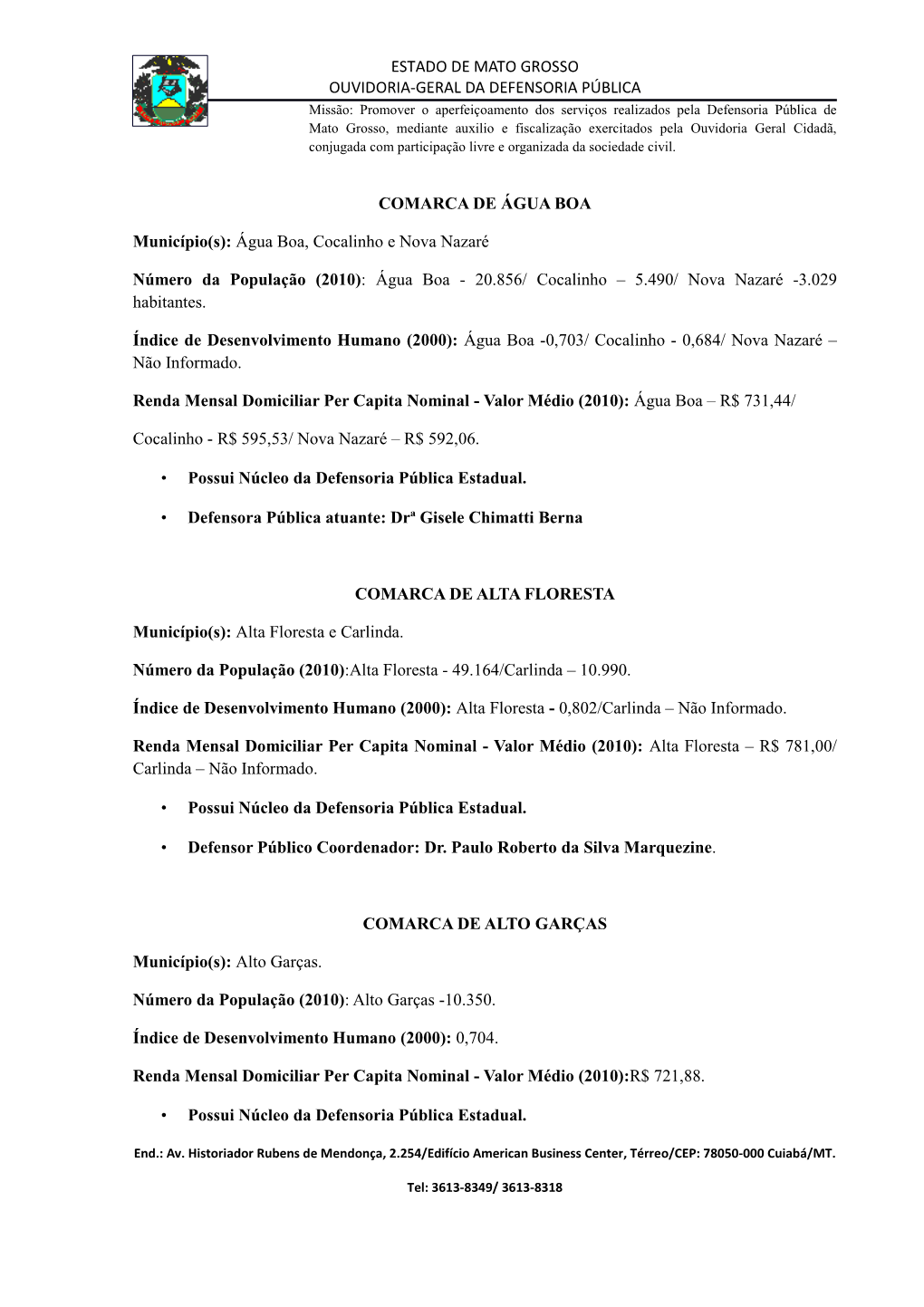 ESTADO DE MATO GROSSO OUVIDORIA-GERAL DA DEFENSORIA PÚBLICA COMARCA DE ÁGUA BOA Município(S): Água Boa, Cocalinho E Nova