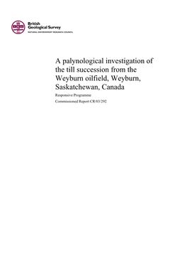 A Palynological Investigation of the Till Succession from the Weyburn Oilfield, Weyburn, Saskatchewan, Canada Responsive Programme Commissioned Report CR/03/292