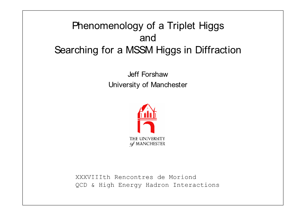 Phenomenology of a Triplet Higgs and Searching for a MSSM Higgs in Diffraction