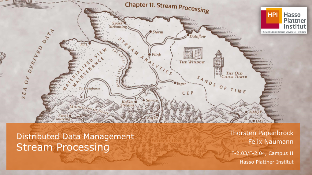 Distributed Data Management Thorsten Papenbrock Felix Naumann Stream Processing F-2.03/F-2.04, Campus II Hasso Plattner Institut