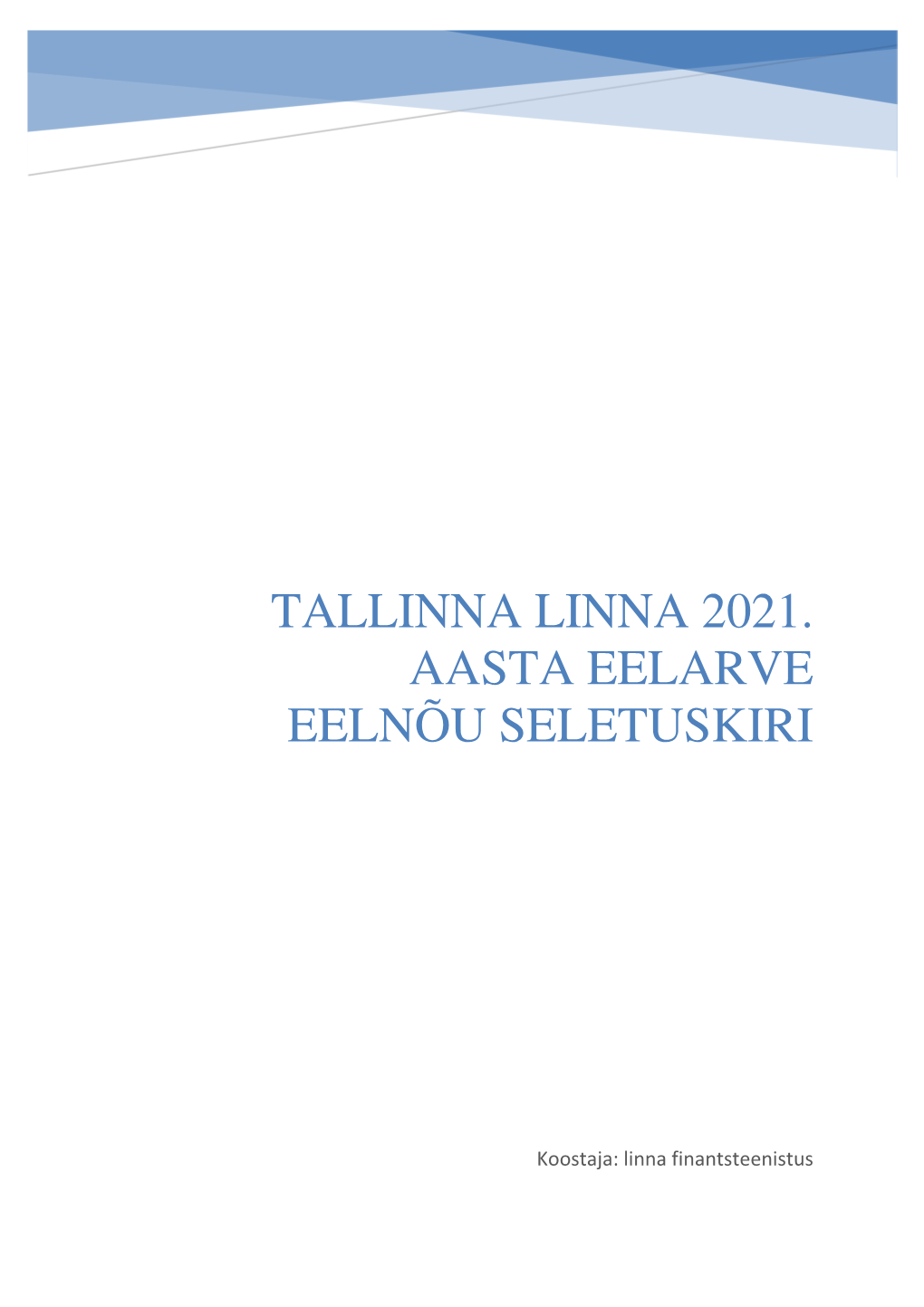 Tallinna Linna 2021. Aasta Eelarve Eelnõu Seletuskiri
