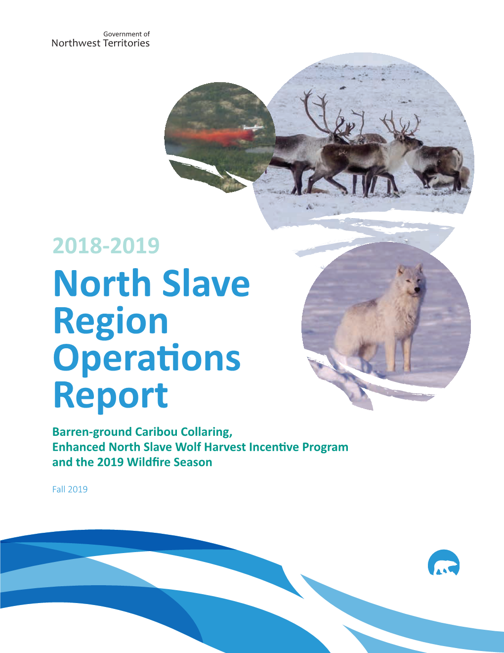 North Slave Region Operations Report Barren-Ground Caribou Collaring, Enhanced North Slave Wolf Harvest Incentive Program and the 2019 Wildfire Season