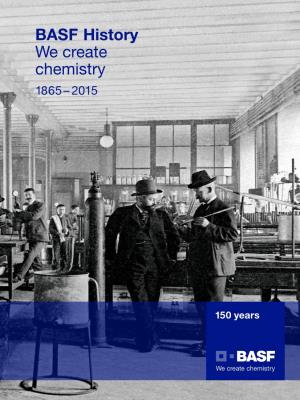 BASF History We Create Chemistry 1865 – 2015