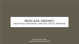 Iron Age Orkney: Creating a Regional Specific Celtic Persona