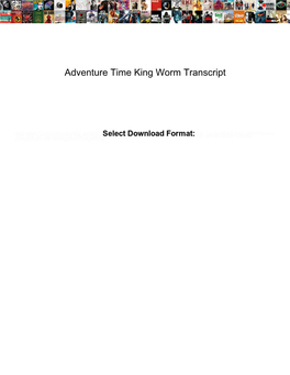 Adventure Time King Worm Transcript