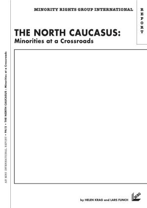THE NORTH CAUCASUS: T Minorities at a Crossroads • 94/5 the NORTH CAUCASUS : Minorities at a Crossroads an MRG INTERNATIONAL REPORT