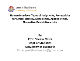 Types of Judgments, Prerequisite for Ethical Scrutiny, Meta Ethics, Applied Ethics, Normative-Descriptive Ethics