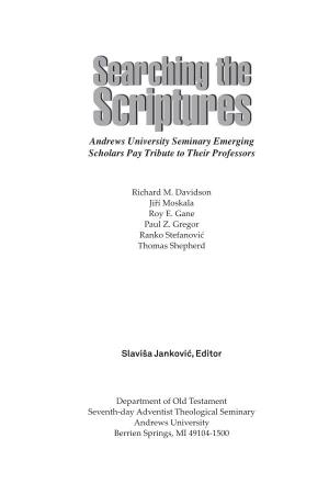 Searching the Scriptures Andrews University Seminary Emerging Scholars Pay Tribute to Their Professors