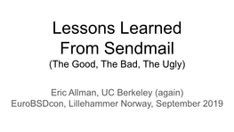 Lessons Learned from Sendmail (The Good, the Bad, the Ugly)