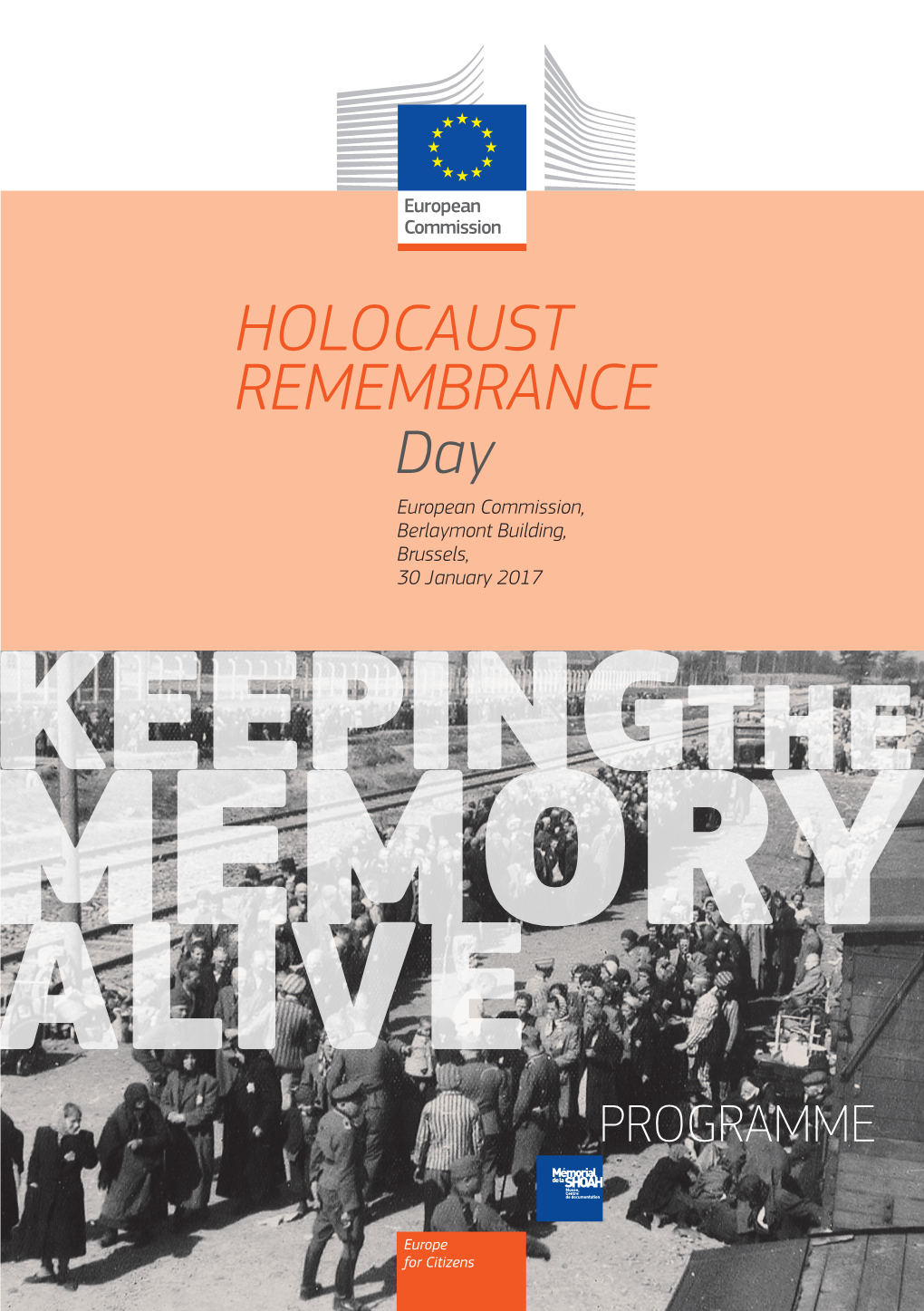 HOLOCAUST REMEMBRANCE Day European Commission, Berlaymont Building, Brussels, 30 January 2017 KEEPINGTHE MEMORY ALIVE
