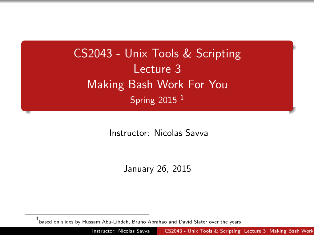 CS2043 - Unix Tools & Scripting Lecture 3 Making Bash Work for You Spring 2015 1