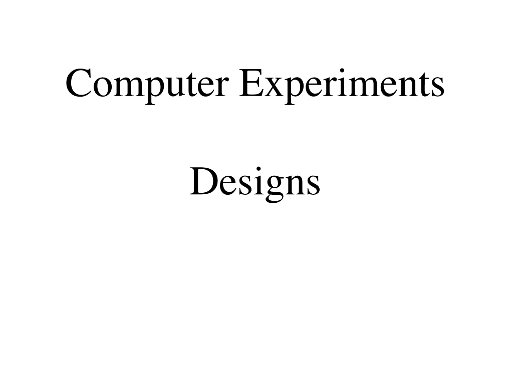 Computer Experiments Designs