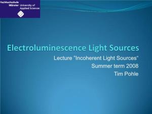Lecture ˮincoherent Light Sources“ Summer Term 2008 Tim Pohle Electroluminescence Light Sources – Table of Contents