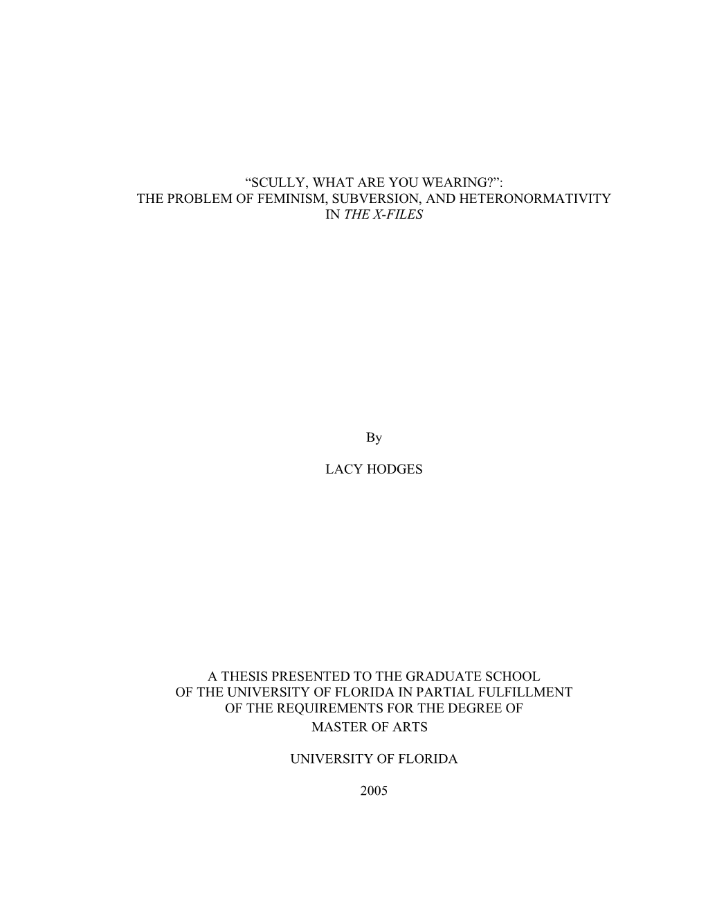 “SCULLY, WHAT ARE YOU WEARING?”: the PROBLEM of FEMINISM, SUBVERSION, and HETERONORMATIVITY in the X-FILES by LACY HODGES A