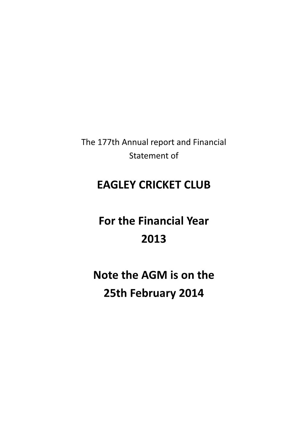 EAGLEY CRICKET CLUB for the Financial Year 2013 Note the AGM Is on the 25Th February 2014