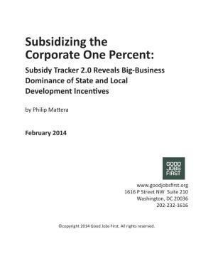 Subsidizing the Corporate One Percent: Subsidy Tracker 2.0 Reveals Big-Business Dominance of State and Local Development Incentives by Philip Mattera