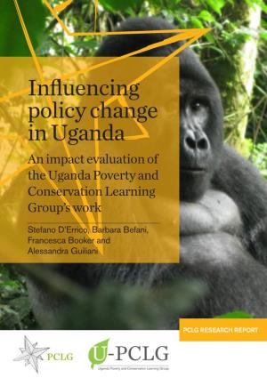 Influencing Policy Change in Uganda an Impact Evaluation of the Uganda Poverty and Conservation Learning Group’S Work