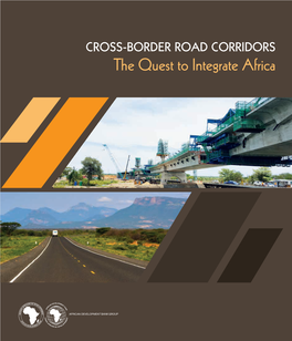 CROSS-BORDER ROAD CORRIDORS the Quest to Integrate Africa