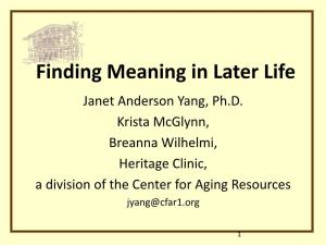Finding Meaning in Later Life Janet Anderson Yang, Ph.D